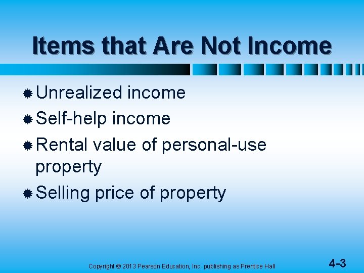 Items that Are Not Income ® Unrealized income ® Self-help income ® Rental value