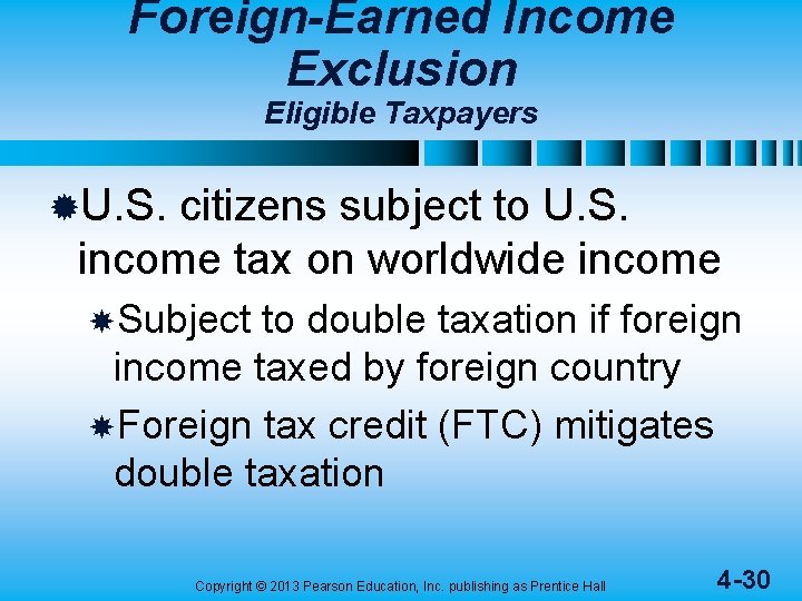 Foreign-Earned Income Exclusion Eligible Taxpayers ®U. S. citizens subject to U. S. income tax