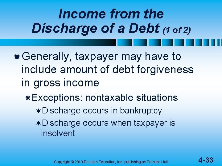 Income from the Discharge of a Debt (1 of 2) ® Generally, taxpayer may