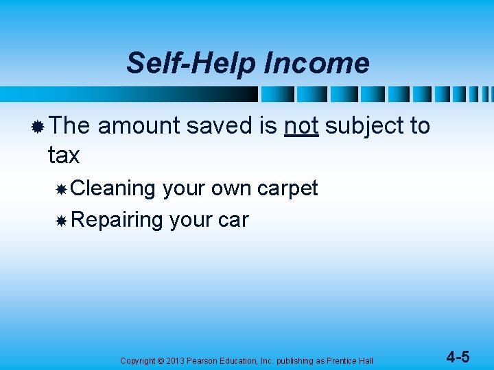 Self-Help Income ® The amount saved is not subject to tax Cleaning your own