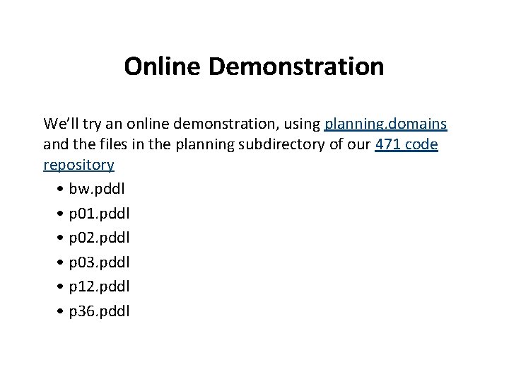 Online Demonstration We’ll try an online demonstration, using planning. domains and the files in