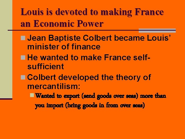 Louis is devoted to making France an Economic Power n Jean Baptiste Colbert became