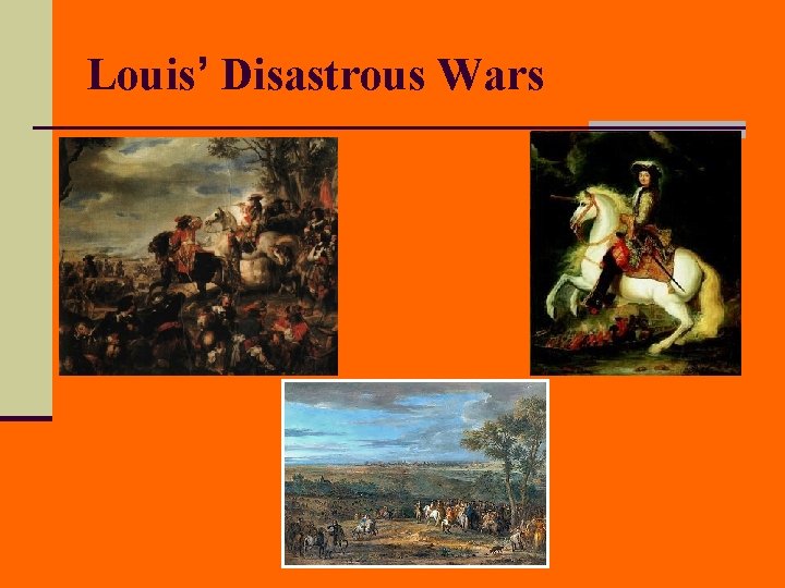 Louis’ Disastrous Wars 
