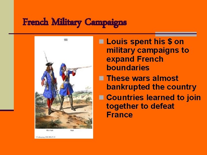 French Military Campaigns n Louis spent his $ on military campaigns to expand French