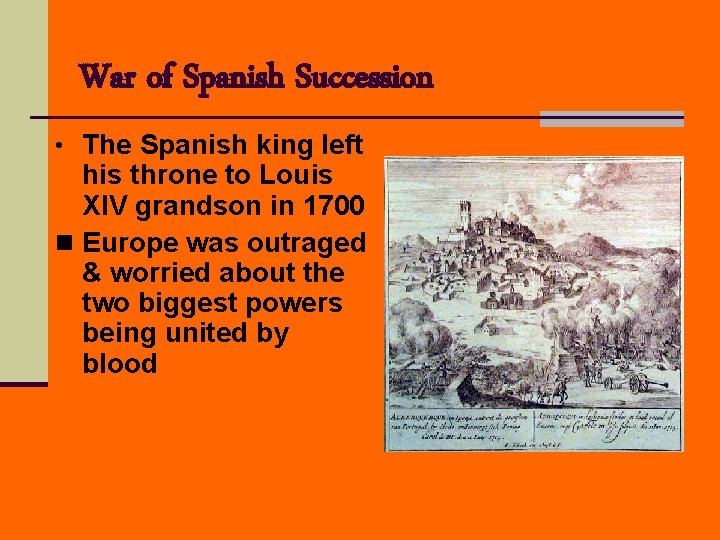 War of Spanish Succession • The Spanish king left his throne to Louis XIV