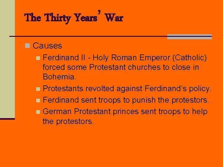 The Thirty Years’ War n Causes n Ferdinand II - Holy Roman Emperor (Catholic)