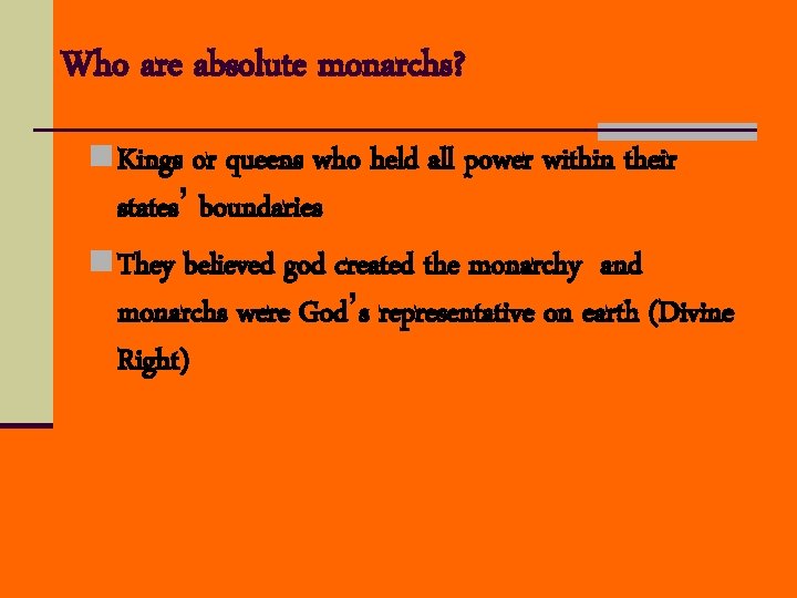 Who are absolute monarchs? n Kings or queens who held all power within their