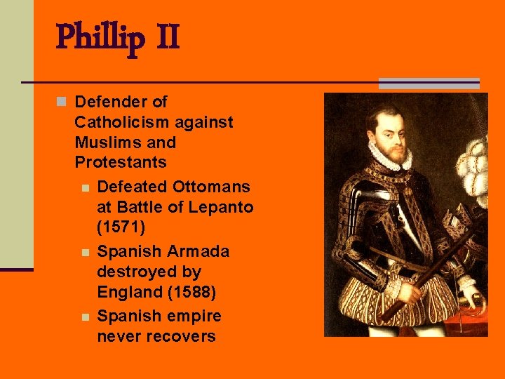 Phillip II n Defender of Catholicism against Muslims and Protestants n Defeated Ottomans at