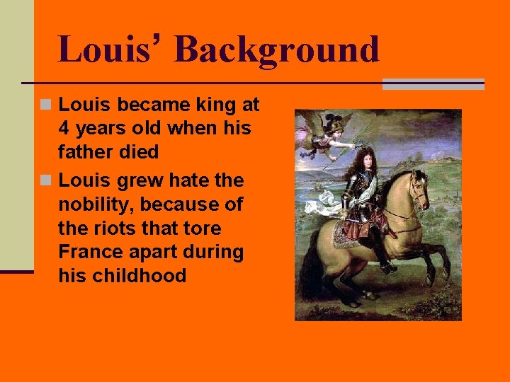 Louis’ Background n Louis became king at 4 years old when his father died