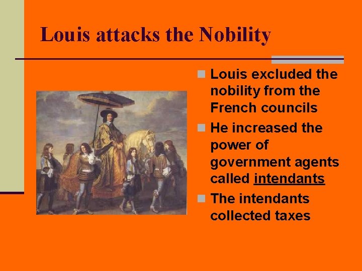Louis attacks the Nobility n Louis excluded the nobility from the French councils n