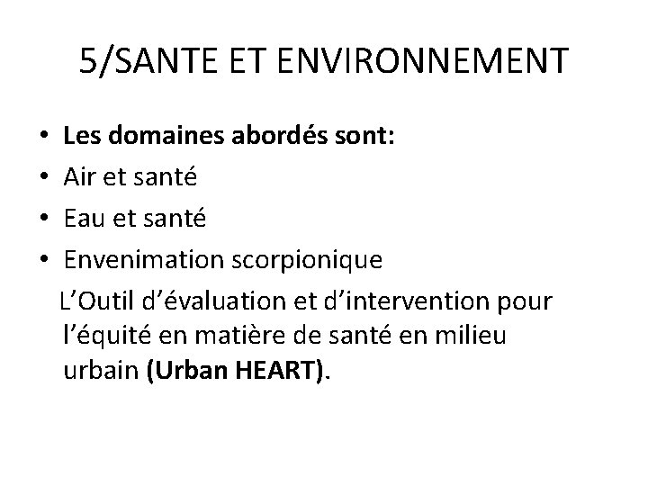 5/SANTE ET ENVIRONNEMENT • Les domaines abordés sont: • Air et santé • Eau