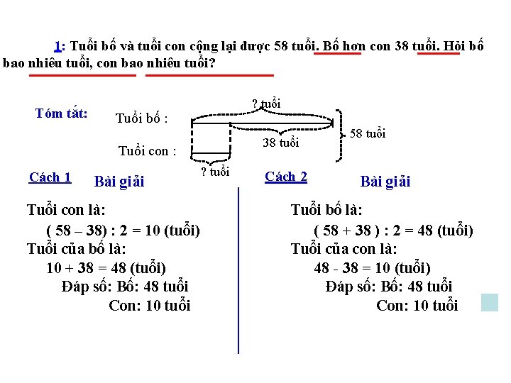 1: Tuổi bố và tuổi con cộng lại được 58 tuổi. Bố hơn con