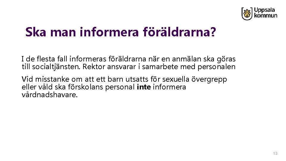  Ska man informera föräldrarna? I de flesta fall informeras föräldrarna när en anmälan