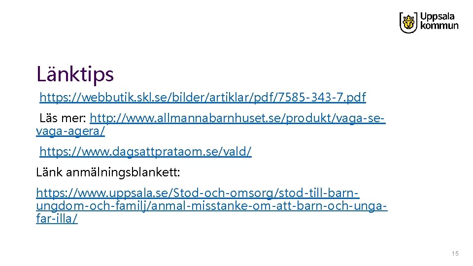 Länktips https: //webbutik. skl. se/bilder/artiklar/pdf/7585 -343 -7. pdf Läs mer: http: //www. allmannabarnhuset. se/produkt/vaga-sevaga-agera/