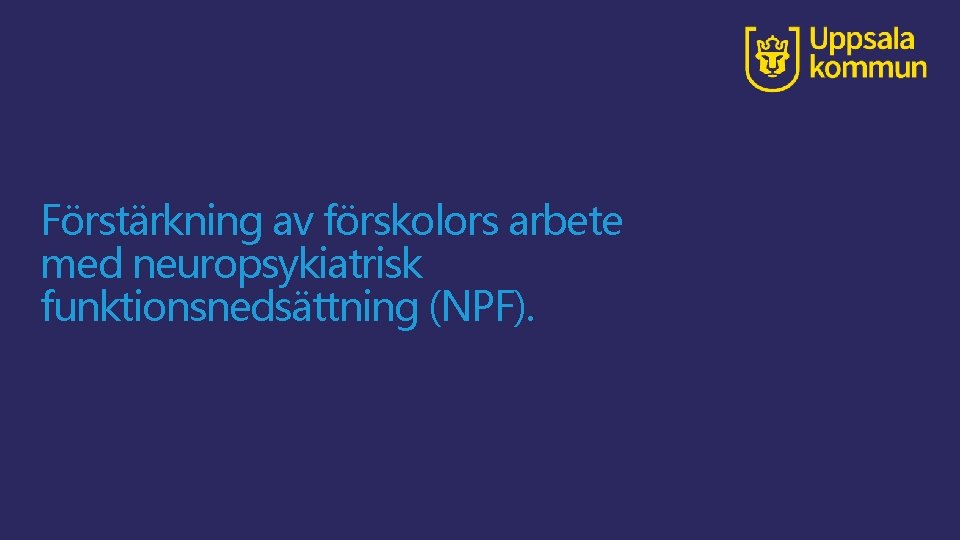 Förstärkning av förskolors arbete med neuropsykiatrisk funktionsnedsättning (NPF). 