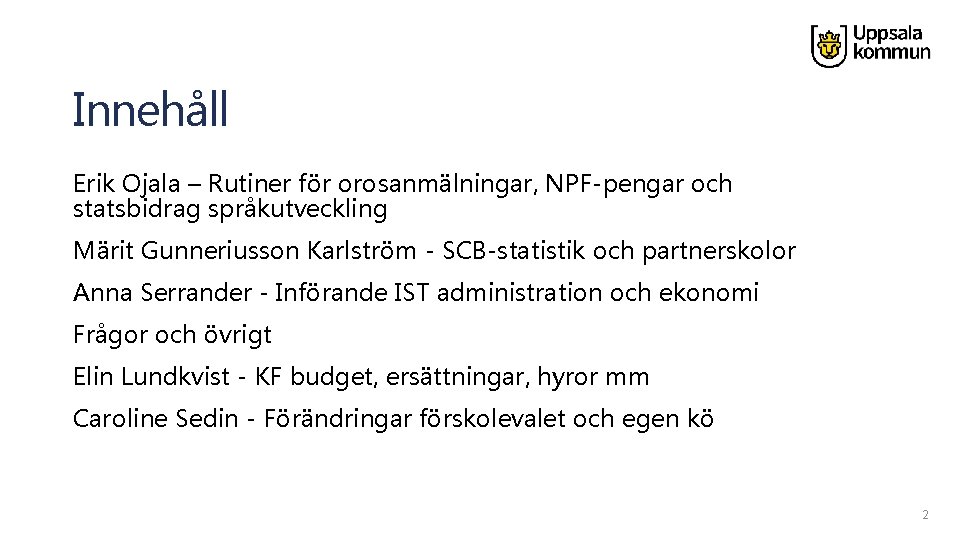 Innehåll Erik Ojala – Rutiner för orosanmälningar, NPF-pengar och statsbidrag språkutveckling Märit Gunneriusson Karlström