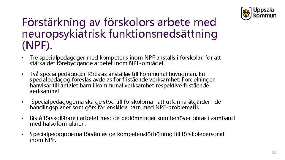 Förstärkning av förskolors arbete med neuropsykiatrisk funktionsnedsättning (NPF). • Tre specialpedagoger med kompetens inom