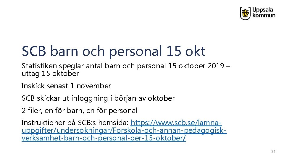 SCB barn och personal 15 okt Statistiken speglar antal barn och personal 15 oktober