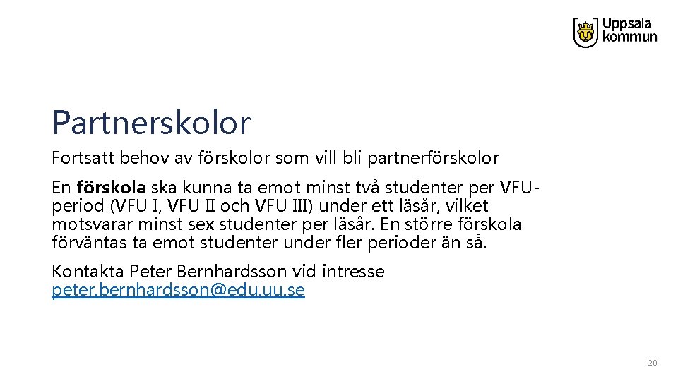 Partnerskolor Fortsatt behov av förskolor som vill bli partnerförskolor En förskola ska kunna ta