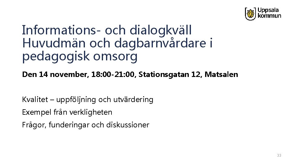 Informations- och dialogkväll Huvudmän och dagbarnvårdare i pedagogisk omsorg Den 14 november, 18: 00