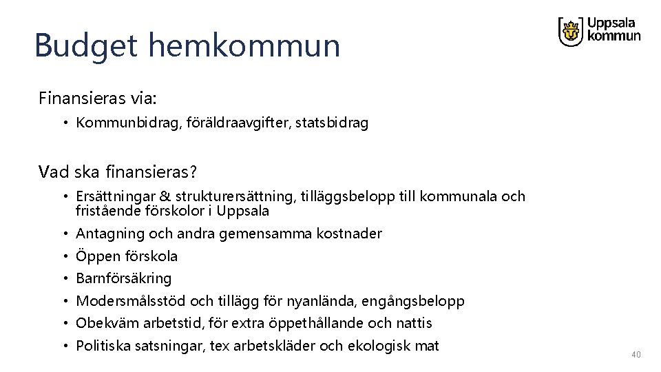 Budget hemkommun Finansieras via: • Kommunbidrag, föräldraavgifter, statsbidrag Vad ska finansieras? • Ersättningar &