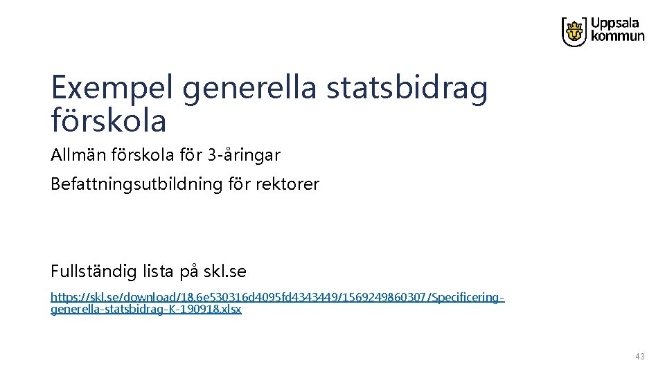 Exempel generella statsbidrag förskola Allmän förskola för 3 -åringar Befattningsutbildning för rektorer Fullständig lista