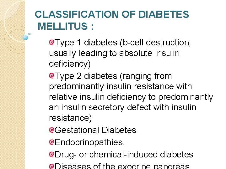 CLASSIFICATION OF DIABETES MELLITUS : Type 1 diabetes (b-cell destruction, usually leading to absolute