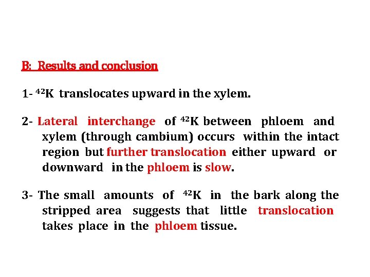 B: Results and conclusion 1 - 42 K translocates upward in the xylem. 2