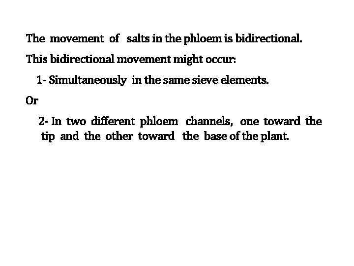 The movement of salts in the phloem is bidirectional. This bidirectional movement might occur: