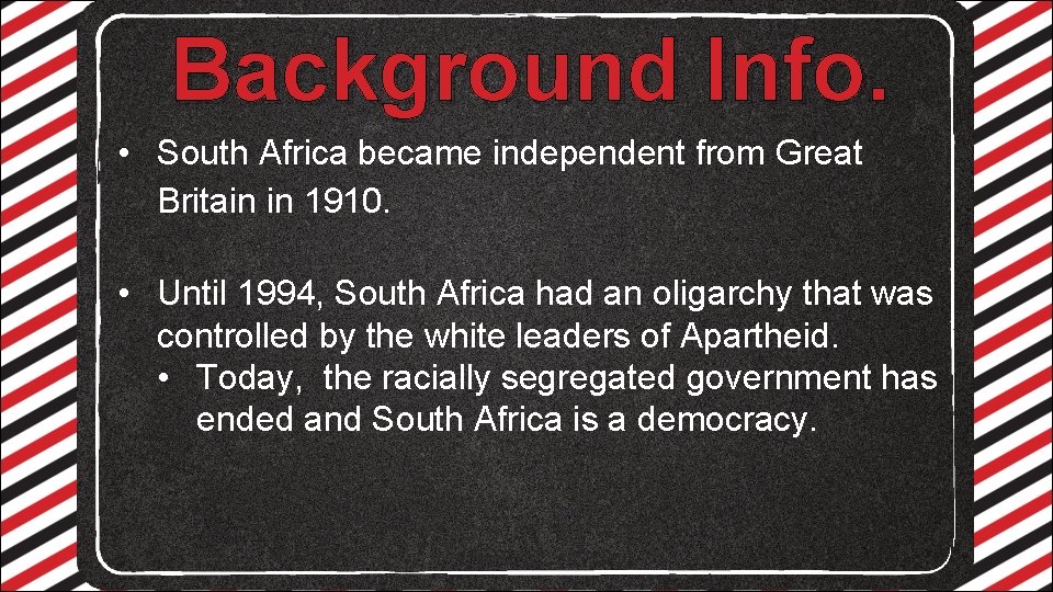 Background Info. • South Africa became independent from Great Britain in 1910. • Until