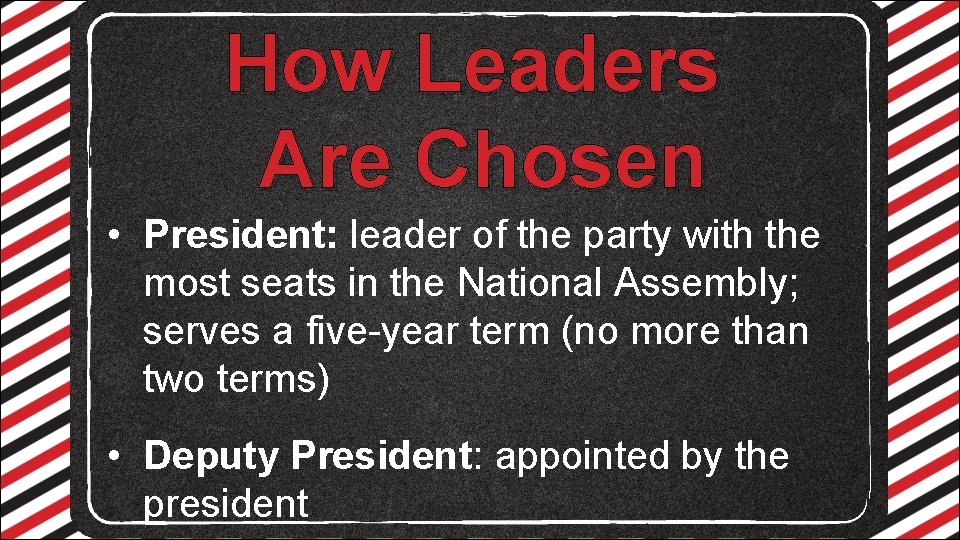 How Leaders Are Chosen • President: leader of the party with the most seats