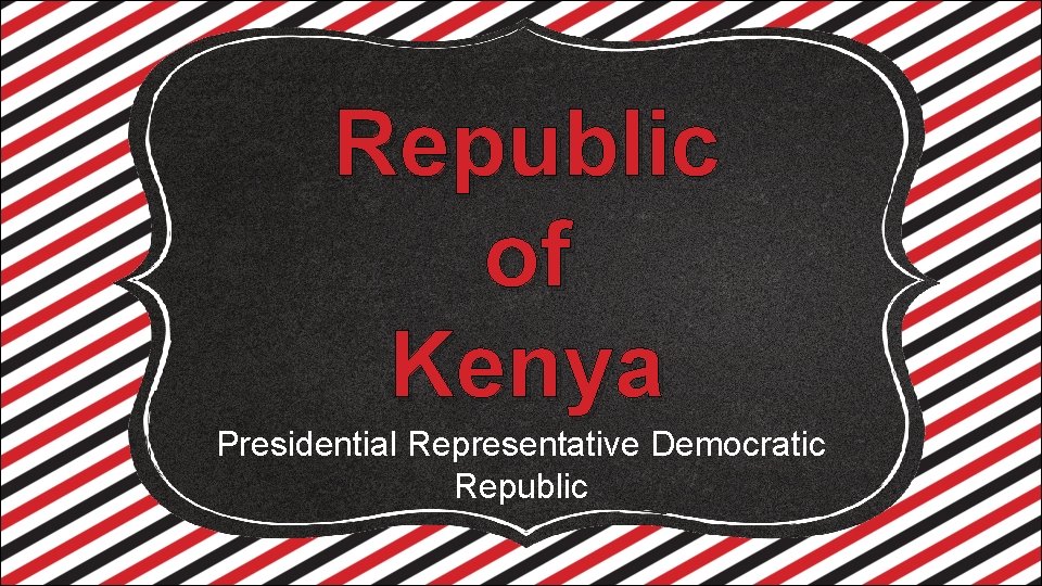 Republic of Kenya Presidential Representative Democratic Republic 
