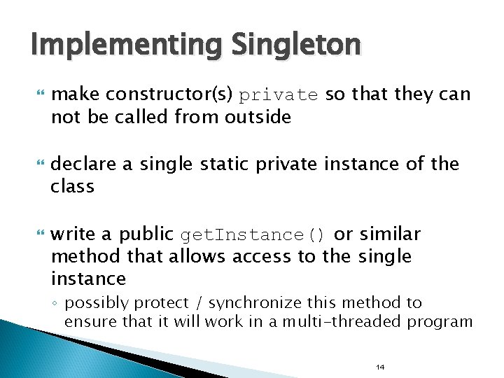 Implementing Singleton make constructor(s) private so that they can not be called from outside Implementing Singleton make constructor(s) private so that they can not be called from outside