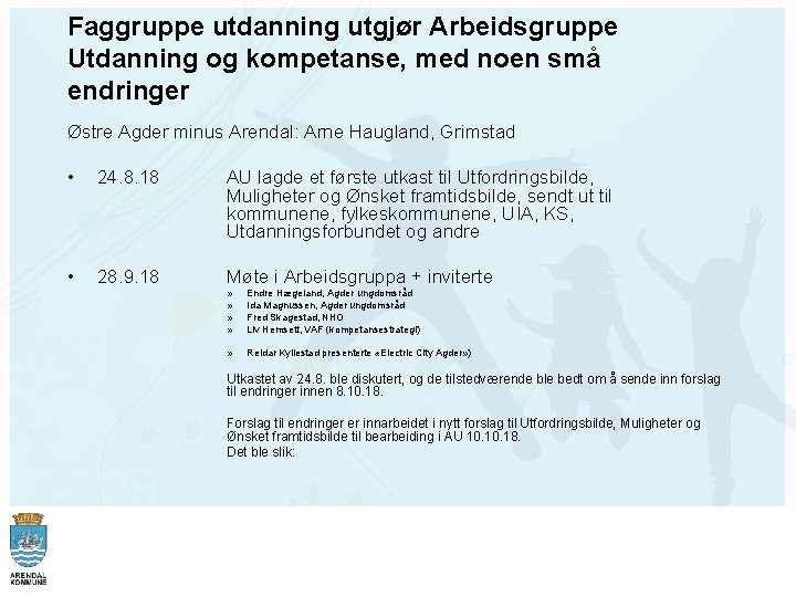 Faggruppe utdanning utgjør Arbeidsgruppe Utdanning og kompetanse, med noen små endringer Østre Agder minus