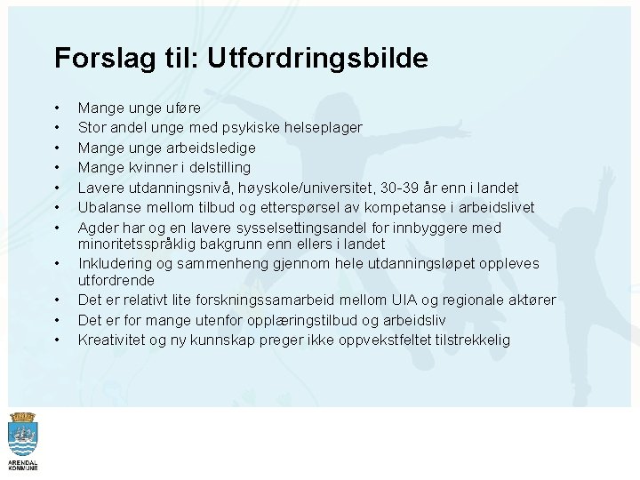 Forslag til: Utfordringsbilde • • • Mange uføre Stor andel unge med psykiske helseplager