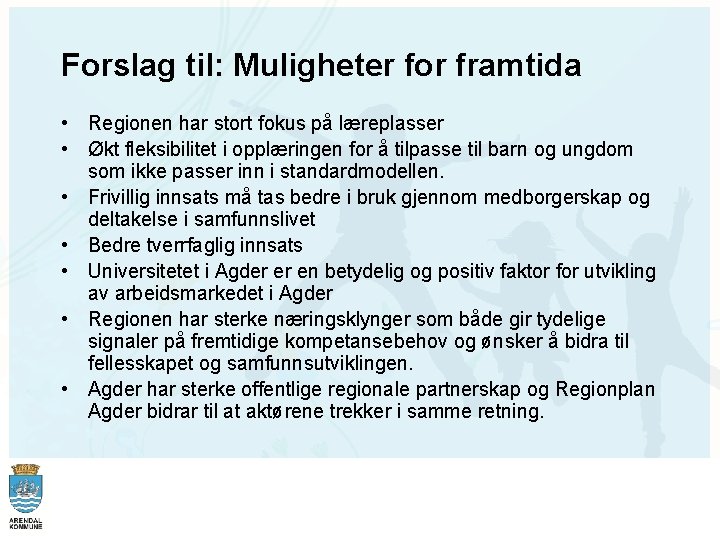 Forslag til: Muligheter for framtida • Regionen har stort fokus på læreplasser • Økt