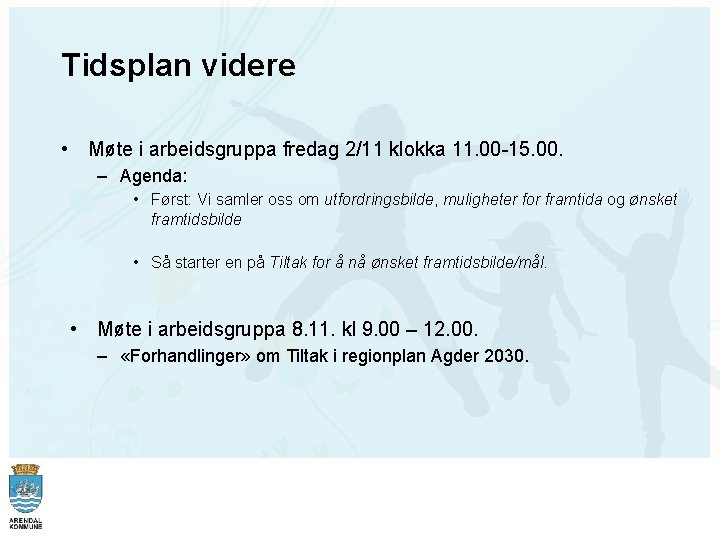 Tidsplan videre • Møte i arbeidsgruppa fredag 2/11 klokka 11. 00 -15. 00. –