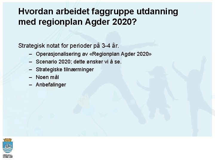 Hvordan arbeidet faggruppe utdanning med regionplan Agder 2020? Strategisk notat for perioder på 3