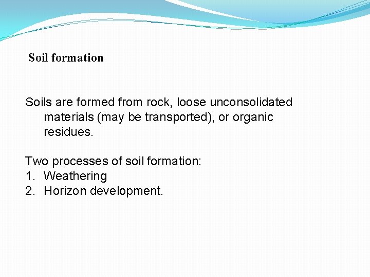 Soil formation Soils are formed from rock, loose unconsolidated materials (may be transported), or