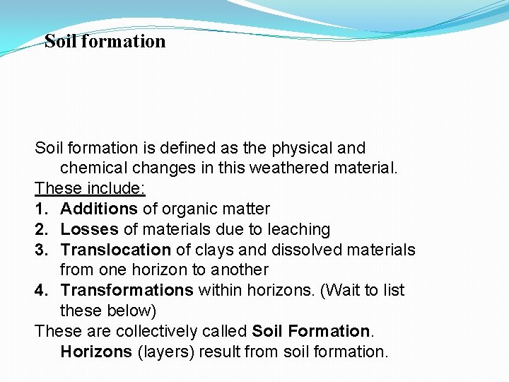 Soil formation is defined as the physical and chemical changes in this weathered material.