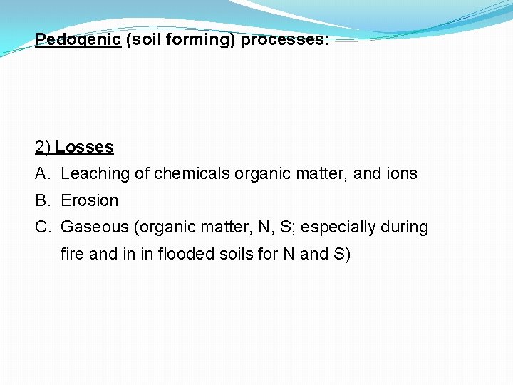 Pedogenic (soil forming) processes: 2) Losses A. Leaching of chemicals organic matter, and ions