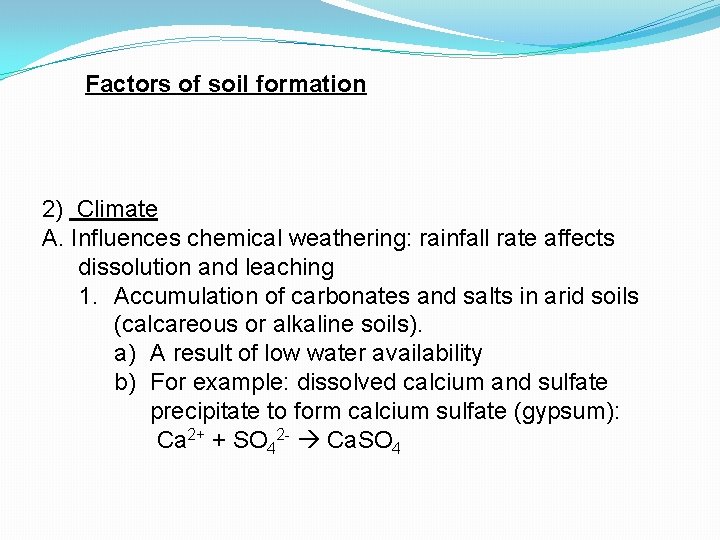 Factors of soil formation 2) Climate A. Influences chemical weathering: rainfall rate affects dissolution