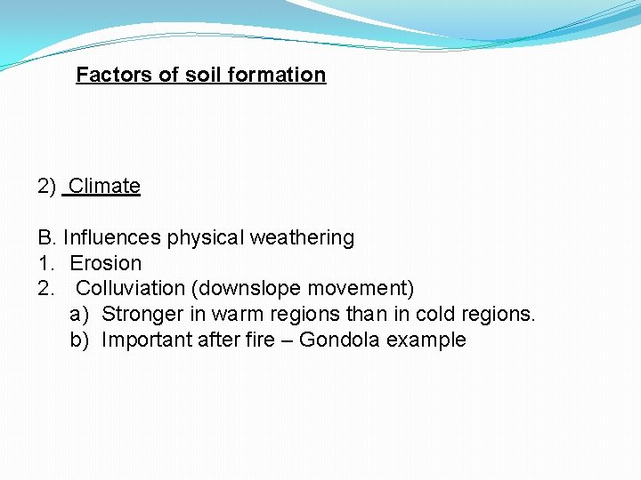 Factors of soil formation 2) Climate B. Influences physical weathering 1. Erosion 2. Colluviation