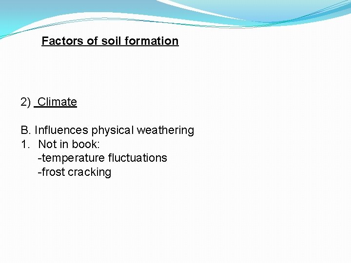 Factors of soil formation 2) Climate B. Influences physical weathering 1. Not in book: