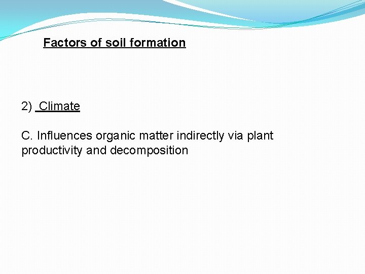 Factors of soil formation 2) Climate C. Influences organic matter indirectly via plant productivity