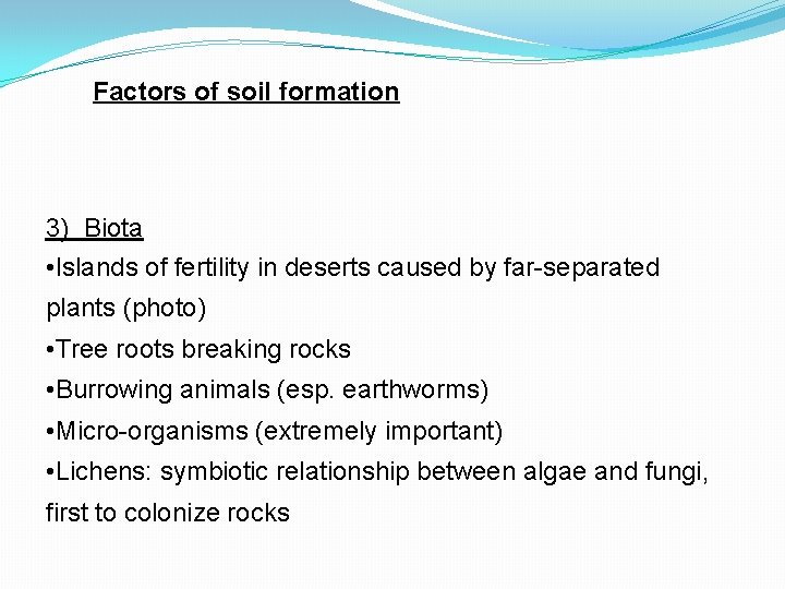 Factors of soil formation 3) Biota • Islands of fertility in deserts caused by
