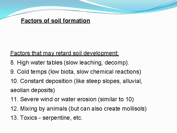 Factors of soil formation Factors that may retard soil development: 8. High water tables