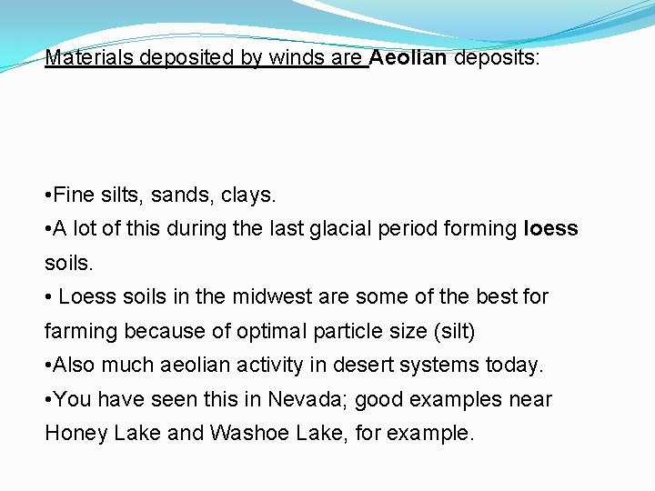 Materials deposited by winds are Aeolian deposits: • Fine silts, sands, clays. • A