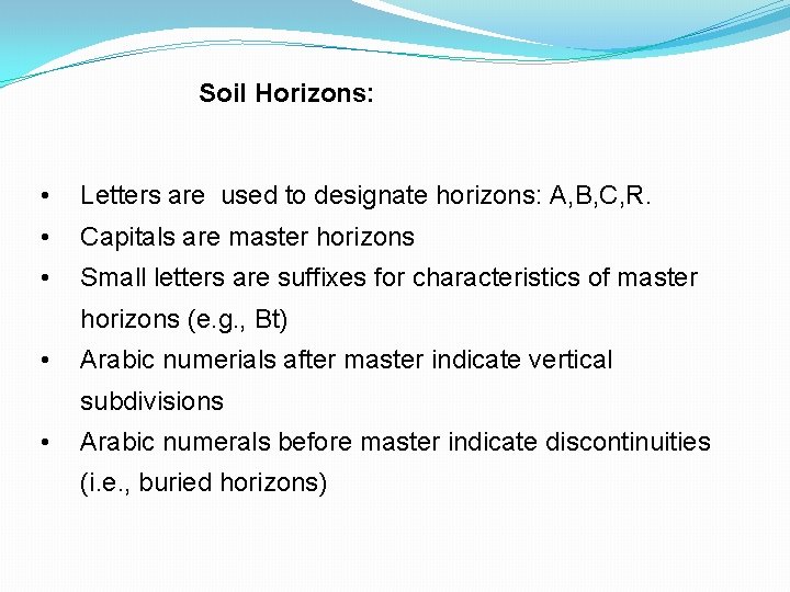 Soil Horizons: • Letters are used to designate horizons: A, B, C, R. •