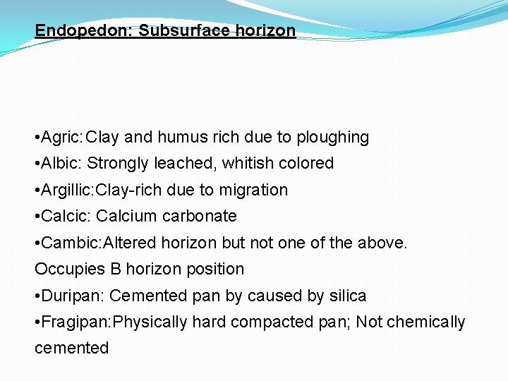 Endopedon: Subsurface horizon • Agric: Clay and humus rich due to ploughing • Albic: